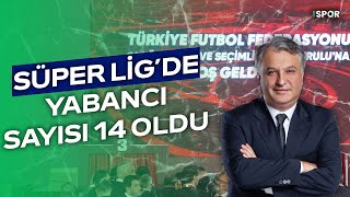 Süper Ligde Yabancı Kuralı 14 Oldu  Gün Başlıyor [upl. by Isac]