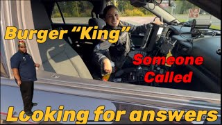 Burger “King” comes out asking questions Doesn’t get the answers he’s looking for Cops called [upl. by Adialeda]