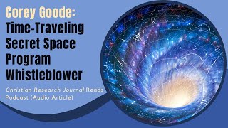 Corey Goode TimeTraveling Secret Space Program Whistleblower Christian Research Journal Reads [upl. by Esorbma]