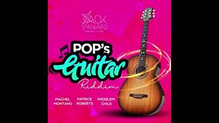 Pops Guitar Riddim Mix  Patrice Roberts  Machel Montano  Problem Child [upl. by Tris]