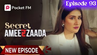 Episode 93  Secret Ameerzaada Episode 93  Pocket FM story  सीक्रेट अमीरजादा episode 93 [upl. by Mitinger]