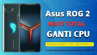 Mati total Asus ROG 2 CPU problemSukses Ganti CPU cpu ram ufs [upl. by Nuaj]