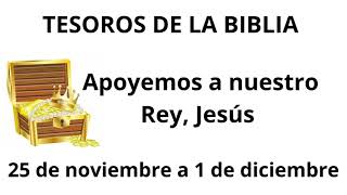 Tesoros de la Biblia  Apoyemos a nuestro Rey Jesús  Semana 25 de noviembre a 1 de diciembre [upl. by Phionna]