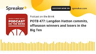 POTB 477 Langdon Hatton commits to IU offseason winners and losers in the Big Ten [upl. by Ynnij453]