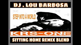 KRS  ONE Step Into A World DjLou Barbosa Total Sitting Home Remix Blend [upl. by Leyla565]