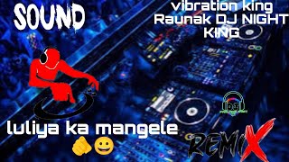 luliya mangele luliya ka mangele vibration king Raunak DJ NIGHT KING oldisgold pawansingh [upl. by Marvel]