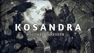 Kosandra   Slowed amp Reverb [upl. by Zebadiah]