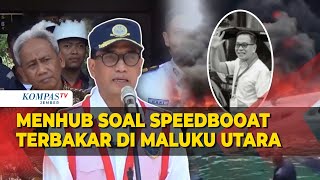 Menhub Budi Karya Terjunkan KNKT Selidiki Speedboat Terbakar yang Tewaskan Cagub Malut Benny Laos [upl. by Nyrak63]