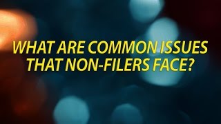 What are common tax issues that non filers face [upl. by Enawd445]