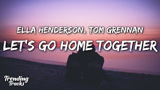 Ella Henderson x Tom Grennan  Lets Go Home Together Lyrics [upl. by Durgy241]