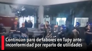 Continúan paro de labores en Tupy ante inconformidad por reparto de utilidades [upl. by Amandie]