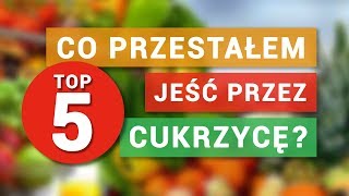 5 rzeczy które PRZESTAŁEM JEŚĆ przez CUKRZYCĘ Jak zmieniła się moja dieta  Nie słodzę [upl. by Vinni303]