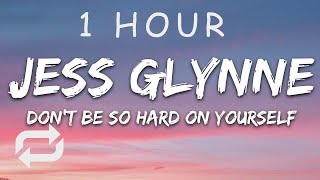 1 HOUR 🕐  Jess Glynne  Dont Be So Hard On Yourself Lyrics [upl. by Kerin580]