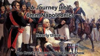 A Journey into 6mm Napoleonics  Nearly there   The Crusty Colonel [upl. by Etaner24]