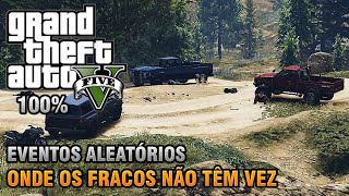 GTA V  Onde os Fracos Não Têm Vez  Eventos Aleatórios  26 Detonado 100 Ouro [upl. by Mckee]