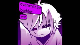 overwrite but badder underverse remix thing idk [upl. by Tiphane315]