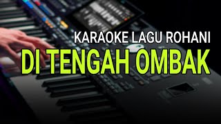 DI TENGAH OMBAK  Karaoke Lagu Rohani Terbaik Sepanjang Masa [upl. by Tnomed242]