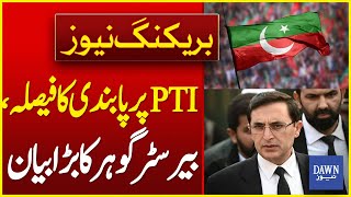 Chairman PTI Barrister Gohars Big Statement On PTI Ban  Breaking News  Dawn News [upl. by Rosalinde263]