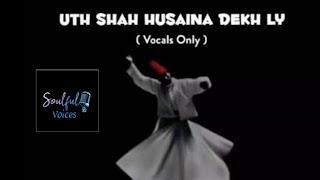 UTH SHAH HUSSAINA VEKH LEY  SUFI SONG  SOULFUL MIX [upl. by Annalee]