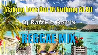 Making Love Out Of Nothing At All  Female Version AirSupply  Reggae  Dj Rafzkie 2024 [upl. by Gershon]