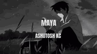 MAYA ll Full Lyrics Video ll Ashutosh kc [upl. by Arual]