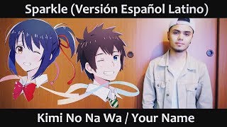 Sparkle Versión Español Latino Kimi No Na Wa  Your Name [upl. by Bryner773]