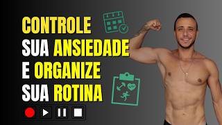 COMO CONTROLAR SUA ANSIEDADE E ORGANIZAR SUA ROTINA [upl. by Laeira291]