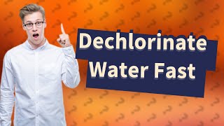 How can I Dechlorinate water quickly [upl. by Srini]