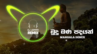 Budu Bana Padayak Remix  බුදු බණ පදයක් Remix  Mangala Denex  DJ Udara Remix [upl. by Abehs]