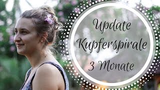 Update Kupferspirale 3 Monate  Periode Blutung Schmerzen Nebenwirkungen  FAZIT [upl. by Menard412]