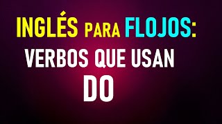 13 Inglés para flojos Verbos que usan DO EJERCICIOS [upl. by Onafets976]