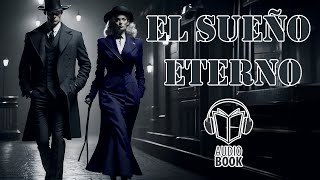 EL SUEÑO ETERNO  AUDIOLIBRO EN ESPAÑOL  MISTERIO  NOVELA [upl. by Oraneg30]