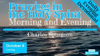 October 8 Evening Devotional  Praying in the Holy Spirit  Morning and Evening by Charles Spurgeon [upl. by Atinrehs661]