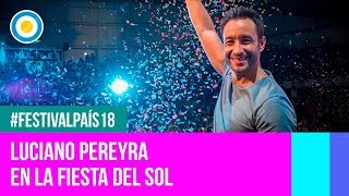 Festival País 18  Luciano Pereyra en la Fiesta Nacional del Sol [upl. by Tadeo]