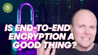 Is end to end encryption a good thing [upl. by Attenaej]