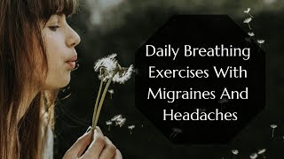 Daily Breathing Exercises With Migraines And Headaches [upl. by Gnihc]