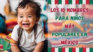 Los 10 Nombres de Niño Más Populares en México en 2024 🇲🇽♥️👶🏻♥️🇲🇽 [upl. by Grail858]