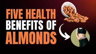 5 Health Benefits of Almonds [upl. by Bale]