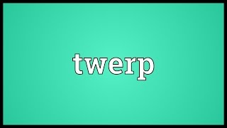 Twerp Meaning [upl. by Aillicec]