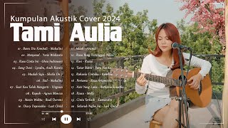 Lagu Akustik Cafe 2024  Musik Santai Enak Didengar Tami Aulia Full Album [upl. by Ycinuq]