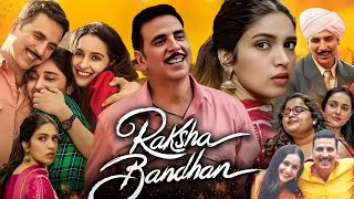 Raksha Bandhan Full Movie  Ashkay Kumar  Bhumi Pednekar  Sadia Khateeb  Movie Facts amp Explaine [upl. by Vivica589]