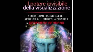 Il POTERE invisibile della VISUALIZZAZIONE  Audiolibro di Genevieve BEHREND [upl. by Gnav]