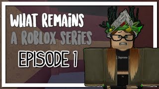 What Remains  A Roblox Series  S1E1  Pilot [upl. by Yde]