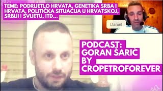 Petro PODCAST GORAN ŠARIĆ Podrijetlo Hrvata o Srbima i Hrvatima Teorije zavjere i druge teme [upl. by Annoirb]