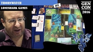 GenCon 2016  Jeu Thornwatch  Loneshark games  VOSTFR [upl. by Atnes]