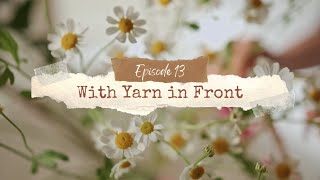 With Yarn in Front  Episode 13 Summer Update  Paper Wings Socks Con Alma Vest and Life Updates [upl. by Marline542]