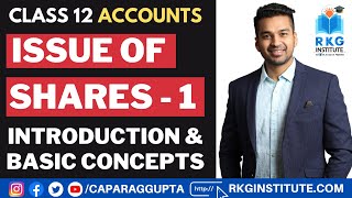 Class 12 Accounts Session 202223  Issue of Shares  1  Basic Introduction  CA Parag Gupta [upl. by Kiona582]