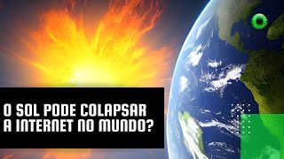 O Sol pode colapsar a internet no mundo [upl. by Enelyak95]