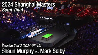 2024 Shanghai Masters Semifinal Shaun Murphy vs Mark Selby Full Match 22 [upl. by Garson]