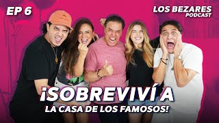 ¡Sobreviví a La Casa de los Famosos  Los Bezares Podcast [upl. by Britt988]